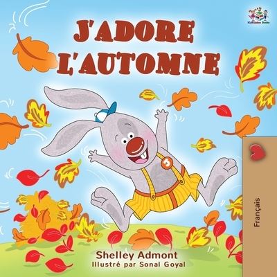 Cover for Shelley Admont · J'adore l'automne: I Love Autumn - French language children's book - French Bedtime Collection (Paperback Book) (2019)