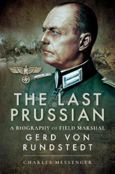 Cover for Charles Messenger · The Last Prussian: A Biography of Field Marshal Gerd von Rundstedt (Paperback Book) (2018)