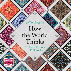 Cover for Julian Baggini · How the World Thinks: A Global History of Philosophy (Hörbok (CD)) [Unabridged edition] (2018)