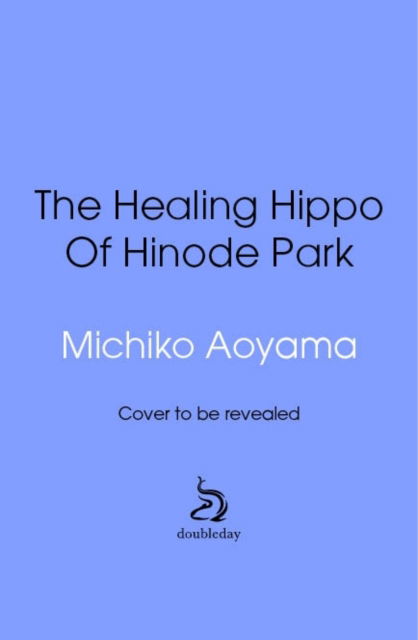 Cover for Michiko Aoyama · The Healing Hippo Of Hinode Park (Hardcover Book) (2025)