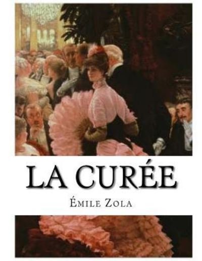 La Curée - Émile Zola - Books - Createspace Independent Publishing Platf - 9781530420766 - March 10, 2016