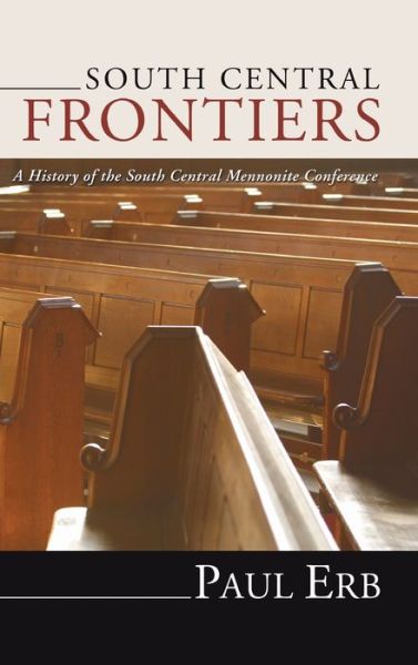 Cover for Paul Erb · South Central Frontiers: A History of the South Central Mennonite Conference (Hardcover Book) (2004)