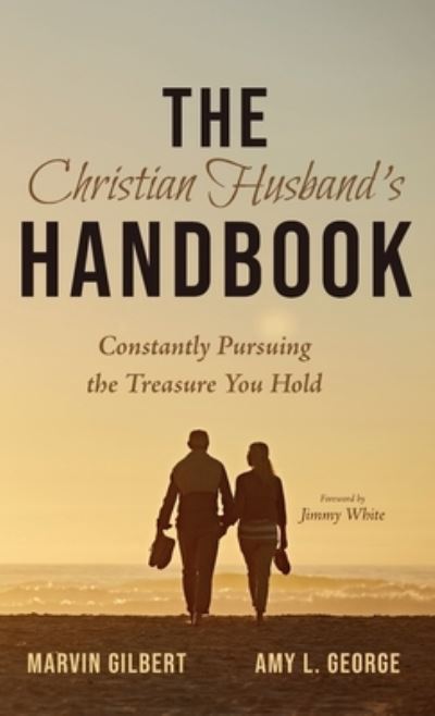 Cover for Marvin Gilbert · The Christian Husband's Handbook: Constantly Pursuing the Treasure You Hold (Hardcover Book) (2020)