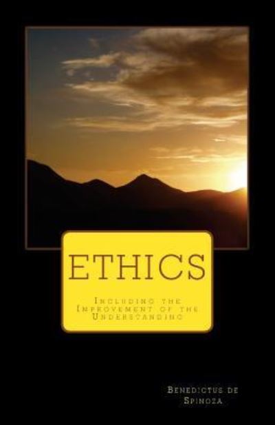 Ethics Including the Improvement of the Understanding - Benedictus De Spinoza - Books - Createspace Independent Publishing Platf - 9781532893766 - April 23, 2016