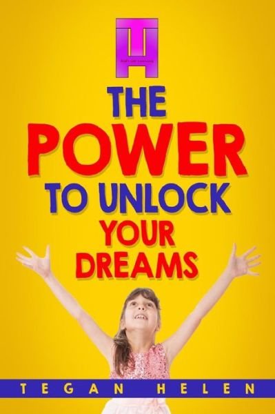 Cover for Tegan Helen · The Power To Unlock Your Dreams (Paperback Bog) (2016)