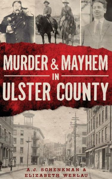 Cover for A J Schenkman · Murder &amp; Mayhem in Ulster County (Hardcover Book) (2013)