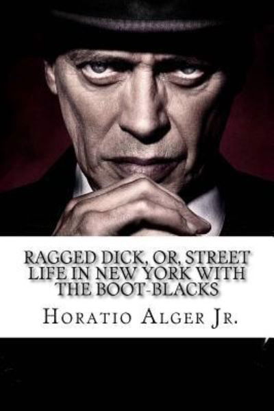 Cover for Horatio Alger · Ragged Dick, Or, Street Life in New York with the Boot-Blacks Horatio Alger Jr. (Taschenbuch) (2016)