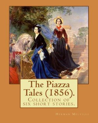 The Piazza Tales (1856). By - Herman Melville - Books - Createspace Independent Publishing Platf - 9781542920766 - February 3, 2017