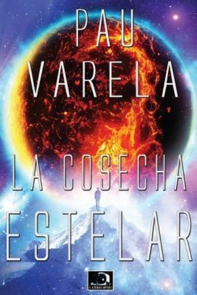 La Cosecha Estelar - Pau Varela - Bøger - Createspace Independent Publishing Platf - 9781545479766 - 2. september 2017