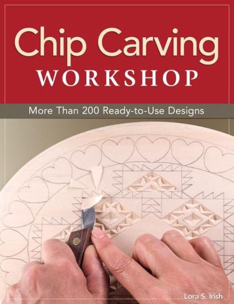 Cover for Lora S. Irish · Chip Carving Workshop: More Than 200 Ready-to-Use Designs (Paperback Book) (2013)