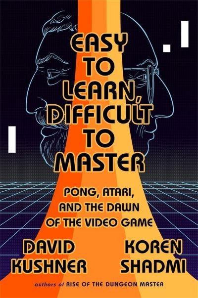 Cover for David Kushner · Easy to Learn, Difficult to Master: Pong, Atari, and the Dawn of the Video Game (Taschenbuch) (2022)