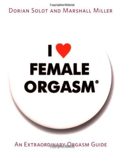 Cover for Dorian Solot · I Love Female Orgasm: An Extraordinary Orgasm Guide (Paperback Book) (2007)