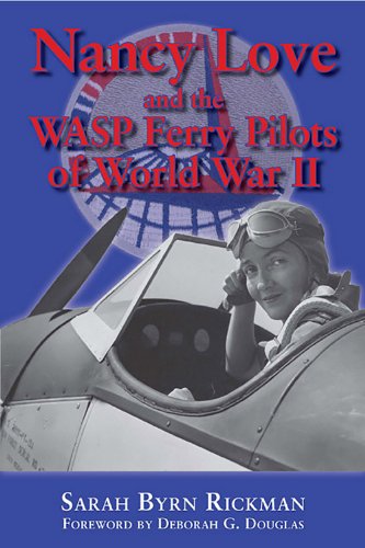 Cover for Sarah Byrn Rickman · Nancy Love and the WASP Ferry Pilots of World War II - North Texas Military Biography and Memoir Series (Paperback Book) (2014)