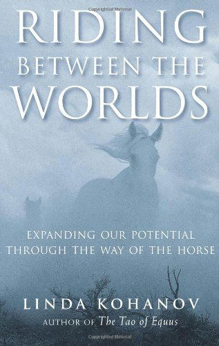 Riding Between the Worlds: Expanding Your Potential Through the Way of the Horse - Linda Kohanov - Livros - New World Library - 9781577315766 - 28 de agosto de 2007