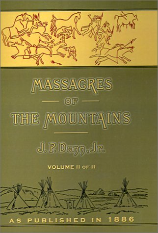 Massacres of the Mountains, Vol. 2 - J. P. Dunn - Books - Digital Scanning Inc. - 9781582182766 - September 1, 2001