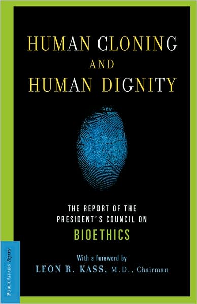 Human Cloning and Human Dignity: The Report of the President's Council On Bioethics - Leon Kass - Books - PublicAffairs,U.S. - 9781586481766 - October 24, 2002