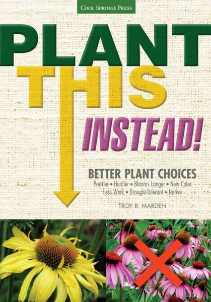 Cover for Troy B. Marden · Plant This Instead!: Better Plant Choices (Paperback Book) (2014)