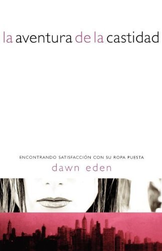Cover for Dawn Eden · La Aventura De La Castidad: Encontrando Satisfacción Con Tu Ropa Puesta (Pocketbok) [Spanish, Tra edition] (2008)