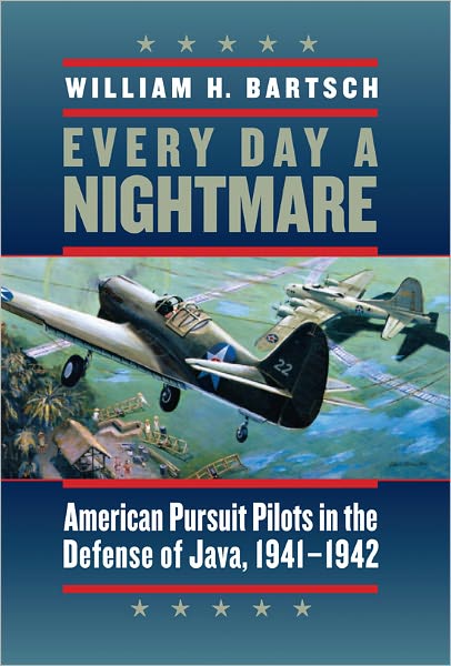 Cover for Bartsch · Every Day a Nightmare: American Pursuit Pilots in the Defense of Java, 1941-1942 (Hardcover Book) (2010)