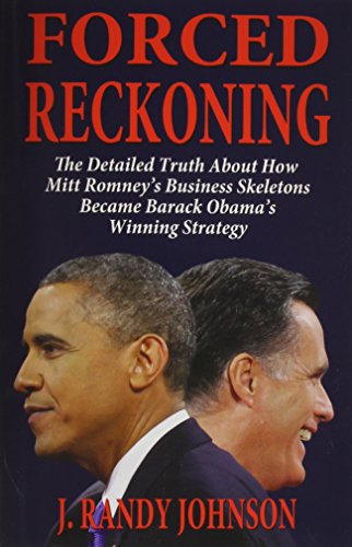 Cover for J. Randy Johnson · Forced Reckoning - the Detailed Truth About How Mitt Romney's Business Skeletons Became Barack Obama's Winning Strategy (Paperback Book) (2014)