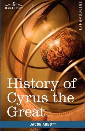 History of Cyrus the Great: Makers of History - Jacob Abbott - Böcker - Cosimo Classics - 9781605207766 - 1 oktober 2009