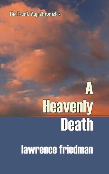 Cover for Lawrence Friedman · A Heavenly Death (The Frank May Chronicles) (Paperback Book) (2014)