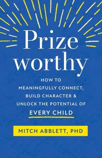 Cover for Mitch Abblett · Prizeworthy: How to Meaningfully Connect, Build Character, and Unlock the Potential of Every Child (Paperback Bog) (2021)