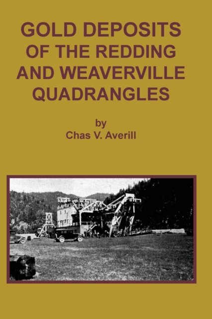 Cover for Chas V. Averill · GOLD DEPOSITS OF THE REDDING AND WEAVERVILLE Quadrangles (Paperback Book) (2016)