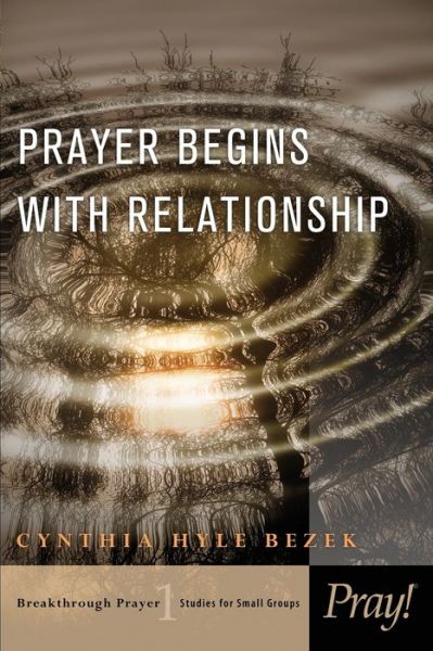 Cover for Cynthia Hyle Bezek · Prayer Begins with Relationship - Breakthrough Prayer: Studies for Small Groups (Paperback Book) (2011)