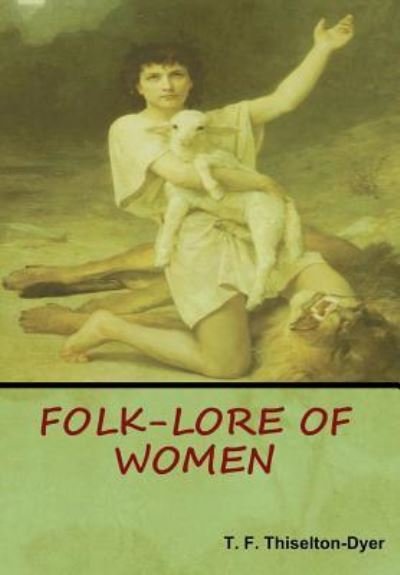 Cover for T F Thiselton Dyer · Folk-Lore of Women (Hardcover Book) (2018)