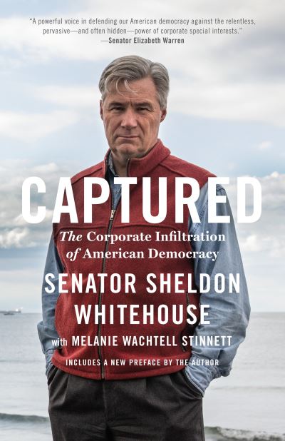 Captured: The Corporate Infiltration of American Democracy - Sheldon Whitehouse - Books - The New Press - 9781620974766 - May 21, 2019