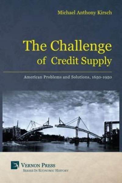 Cover for Michael Anthony Kirsch · The Challenge of Credit Supply American Problems and Solutions, 1650-1950 (Paperback Book) (2016)