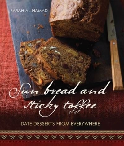 Cover for Sarah Al-hamad · Sun Bread and Sticky Toffee: Date Desserts from Everywhere: 10th Anniversary Edition (Taschenbuch) (2023)