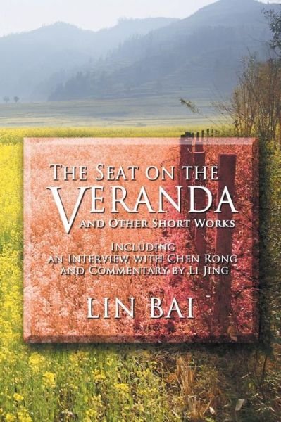 Cover for Lin Bai · The Seat on the Veranda and Other Short Works: Including an Interview with Chen Rong and Commentary by Li Jing (Paperback Book) (2013)
