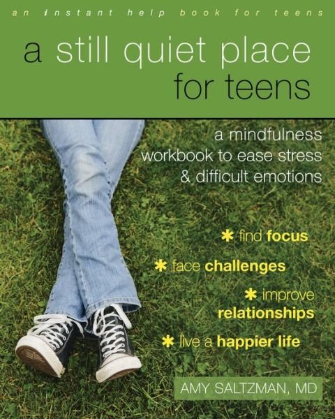 A Still Quiet Place for Teens: A Mindfulness Workbook to Ease Stress and Difficult Emotions - Amy Saltzman - Livros - New Harbinger Publications - 9781626253766 - 28 de abril de 2016