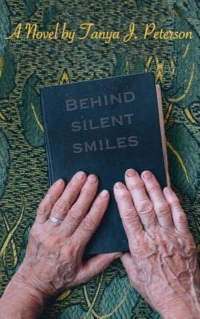 Cover for Tanya J Peterson · Behind Silent Smiles (Hardcover Book) (2018)