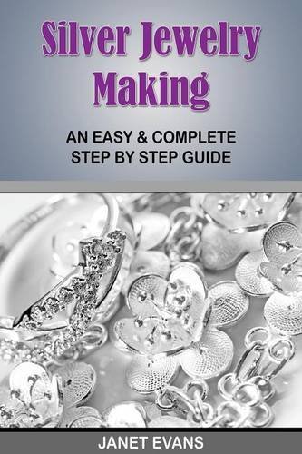 Cover for Janet Evans · Silver Jewelry Making: an Easy &amp; Complete Step by Step Guide (Paperback Book) (2013)