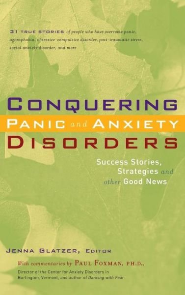 Cover for Jenna Glatzer · Conquering Panic and Anxiety Disorders: Success Stories, Strategies, and Other Good News (Inbunden Bok) (2002)