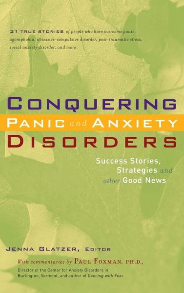 Conquering Panic and Anxiety Disorders: Success Stories, Strategies, and Other Good News - Jenna Glatzer - Books - Hunter House Publishers - 9781630267766 - October 18, 2002