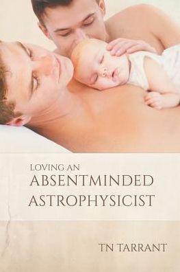 Cover for TN Tarrant · Loving an Absentminded Astrophysicist (Paperback Book) (2015)