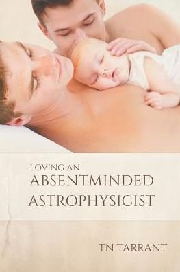 Cover for TN Tarrant · Loving an Absentminded Astrophysicist (Pocketbok) (2015)