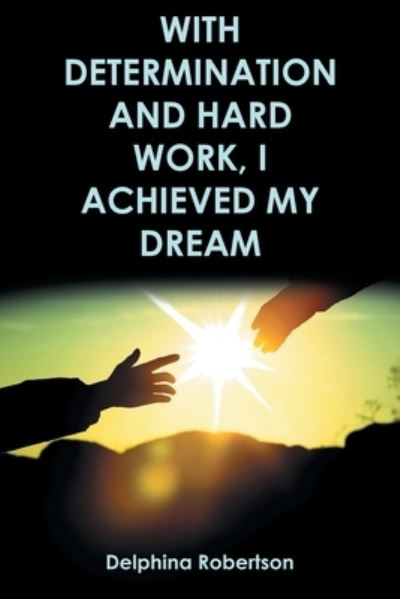 Cover for Delphina Robertson · With Determination and Hard Work, I Achieved My Dream (Paperback Book) (2022)