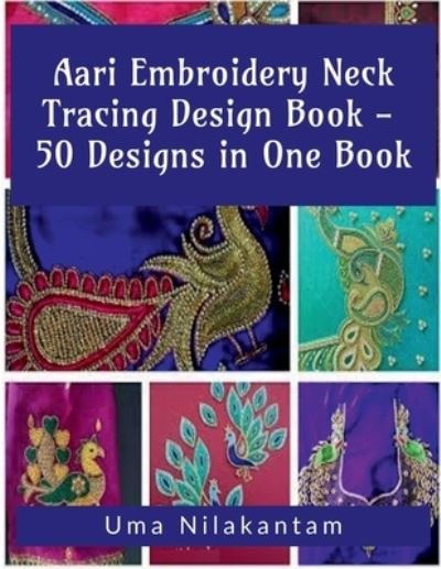 Cover for Uma Nilakantam · Aari Embroidery Neck Tracing Design Book - 50 Designs in One Book (Book) (2021)