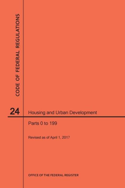 Cover for Nara · Code of Federal Regulations Title 24, Housing and Urban Development, Parts 0-199, 2017 (Paperback Book) (2017)