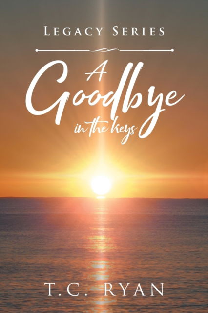 Cover for T C Ryan · A Goodbye in the Keys - Legacy (Paperback Book) (2018)