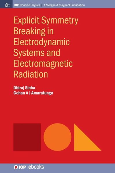 Cover for Dhiraj Sinha · Explicit Symmetry Breaking in Electrodynamic Systems and Electromagnetic Radiation (Inbunden Bok) (2016)