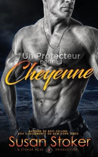 Cover for Susan Stoker · Un Protecteur Pour Cheyenne - Forces Tres Speciales (Paperback Book) (2020)