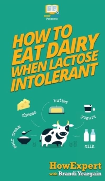 Cover for Howexpert · How to Eat Dairy When Lactose Intolerant (Hardcover Book) (2020)