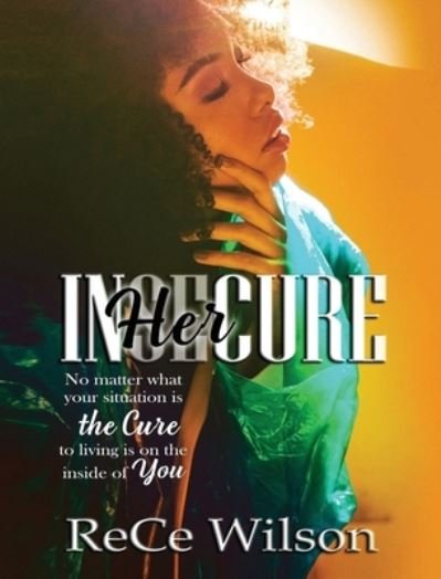 Cover for Rece Wilson · InHERcure: No matter what Your situation Is, the cure is Living on the inside of you (Innbunden bok) (2020)