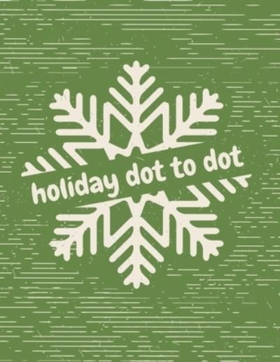 Cover for Patricia Larson · Holiday Dot to Dot: Activity Book For Kids - Ages 4-10 - Holiday Themed Gifts (Pocketbok) (2020)
